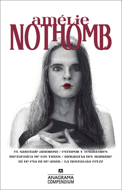 Amélie Nothomb El sabotaje amoroso / Estupor y temblores / Metafísica de los tubos / Biografía del hambre / Ni de Eva ni de Adán / La nostalgia feliz