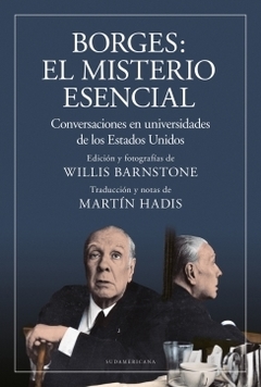 Borges: el misterio esencial Conversaciones en universidades de los Estados Unidos JORGE LUIS BORGES