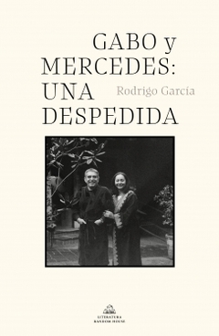 Gabo y Mercedes: una despedida RODRIGO GARCIA