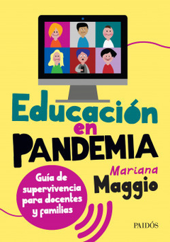 Educación en pandemia: Guía de supervivencia para docentes y familias - Mariana Maggio