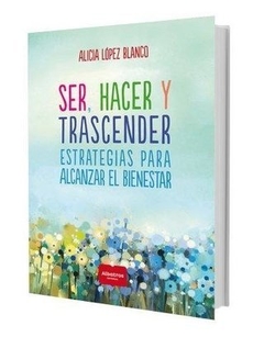 Ser, hacer y trascender - Alicia López Blanco