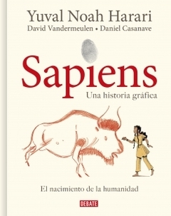 Sapiens: Una historia gráfica (volumen I) El nacimiento de la humanidad YUVAL NOAH HARARI y DAVID VANDERMEULEN