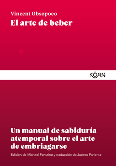 El arte de beber: Un manual de sabiduría atemporal sobre el arte de embriagarse - Vincent Obsopoeo