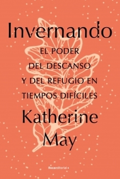 Invernando: El poder del descanso y del refugio en tiempos difíciles KATHERINE MAY