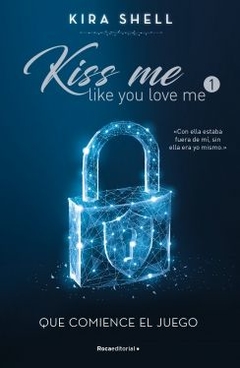Que comience el juego (Kiss me like you love me 1) KIRA SHELL