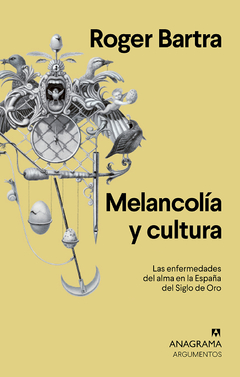 Melancolía y cultura Las enfermedades del alma en la España del Siglo de Oro - Roger Bartra