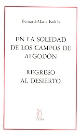 EN LA SOLEDAD DE LOS CAMPOS DE ALGODON seguido de REGRESO AL DESIERTO