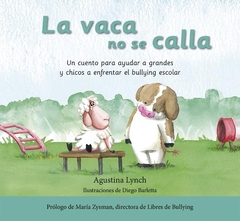 La vaca no se calla: un cuento para ayudar a grandes y chicos a enfrentar el bullying escolar