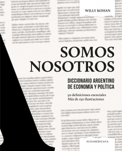 Somos nosotros: Diccionario argentino de economía y política WILLY KOHAN