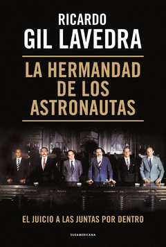 La hermandad de los astronautas: El Juicio a las Juntas por dentro RICARDO GIL LAVEDRA