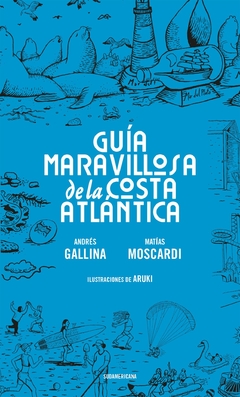 Guía maravillosa de la Costa atlántica ANDRES GALLINA y MATIAS MOSCARDI
