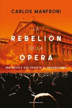 La rebelión de la ópera: Una novela que desafía al progresismo CARLOS MANFRONI