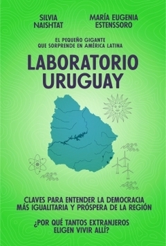 Laboratorio Uruguay: El pequeño gigante que sorprende en América Latina MARIA EUGENIA ESTENSSORO y SILVIA NAISHT