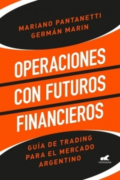 Operaciones con futuros financieros: Guía de trading para el mercado argentino MARIANO PANTANETTI y GERMAN MARIN