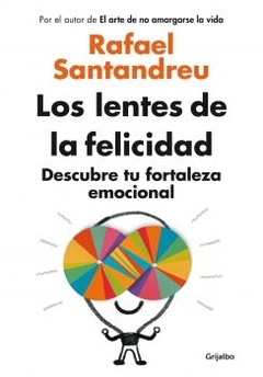 Los lentess de la felicidad: Descubre tu fortaleza emocional RAFAEL SANTANDREU