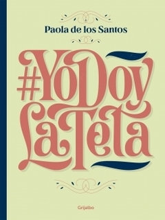 #YoDoyLaTeta (Yo doy la teta): Todo lo que tenés que saber para amamantar PAOLA DE LOS SANTOS