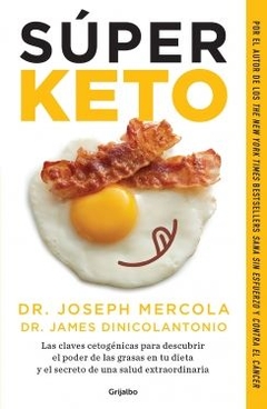 Súper Keto: Las claves cetogénicas para descubrir el poder de las grasas en tu dieta y el se JOSEPH MERCOLA
