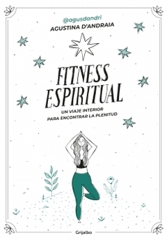 Fitness espiritual: Un viaje interior para encontrar la plenitud AGUSTINA D'ANDRAIA