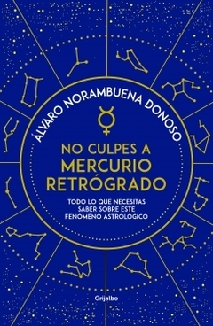 No culpes a mercurio retrógrado: Todo lo que necesitas saber sobre este fenómeno astrológico ALVARO NORAMBUENA DONOSO