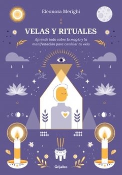 Velas y rituales: Aprende todo sobre la magia y la manifestación para cambiar tu vida ELEONORA MERIGHI