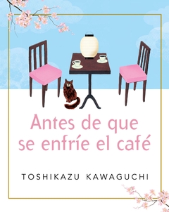 Antes de que se enfríe el café (Antes de que se enfríe el café 1) TOSHIKAZU KAWAGUCHI