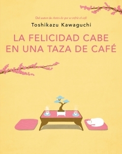 La felicidad cabe en una taza de café (Antes de que se enfríe el café 2) TOSHIKAZU KAWAGUCHI