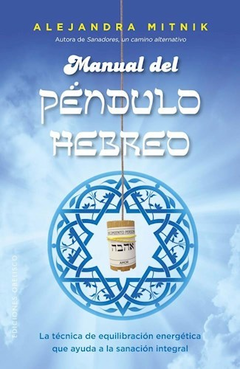 Manual del pendulo hebreo: la tecnica de equilibracion energetica que ayuda a la sanacion integral - Mitnik Fischman