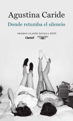 Donde retumba el silencio (Premio Clarín Novela) 2021 AGUSTINA CARIDE