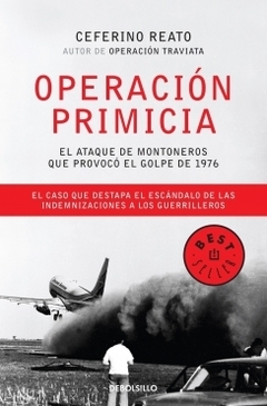 Operación Primicia: El ataque de Montoneros que provocó el golpe de 1976 CEFERINO REATO