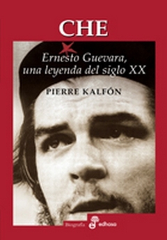 Che. Ernesto Guevara, una leyenda del siglo XX