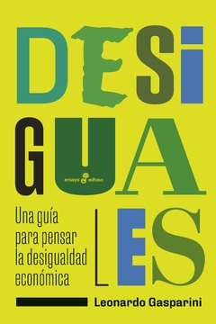 Desiguales: Una guía para pensar la desigualdad económica - Leonardo Gasparini