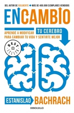 En Cambio: Aprendé a modificar tu cerebro para cambiar tu vida y sentirte mejor ESTANISLAO BACHRACH