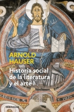 Historia social de la literatura y el arte I Desde la Prehistoria hasta el Barroco ARNOLD HAUSER