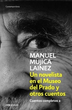 Un novelista en el Museo del Prado y otros cuentos (Cuentos completos 2) MANUEL MUJICA LAINEZ