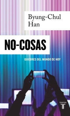 No-cosas Quiebres del mundo de hoy BYUNG-CHUL HAN