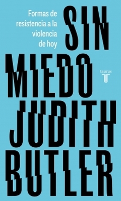 Sin miedo: Formas de resistencia a la violencia de hoy JUDITH BUTLER