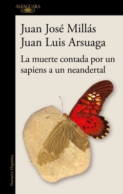 La muerte contada por un sapiens a un neandertal JUAN JOSE MILLAS y JUAN LUIS ARSUAGA