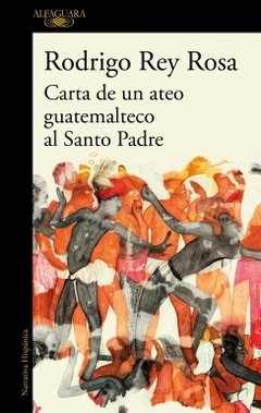 Carta de un ateo guatemalteco al Santo Padre RODRIGO REY ROSA