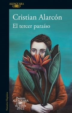 El tercer paraíso (Premio Alfaguara de novela 2022) CRISTIAN ALARCON