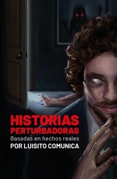 Historias perturbadoras: Basadas en hechos reales LUISITO COMUNICA