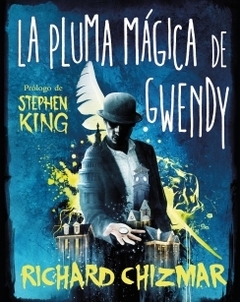 La pluma mágica de Gwendy (Trilogía La caja de botones de Gwendy 2) STEPHEN KING y RICHARD CHIZMAR