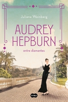 Audrey Hepburn entre diamantes (Mujeres que nos inspiran 1) JULIANA WEINBERG