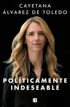 Políticamente indeseable CAYETANA ALVAREZ DE TOLEDO