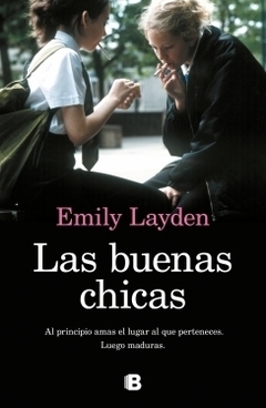 Las buenas chicas: Al principio amas el lugar al que perteneces. Luego maduras. EMILY LAYDEN