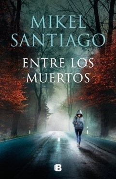 Entre los muertos (Trilogía de Illumbe 3) MIKEL SANTIAGO
