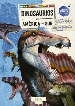 Dinosaurios de América del Sur FEDERICO KUKSO ; JORGE A. GONZALEZ