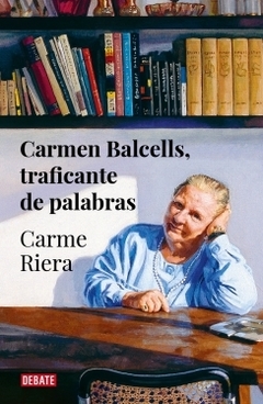 Carmen Balcells, traficante de palabras CARME RIERA