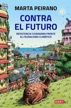 Contra el futuro: Resistencia ciudadana frente al feudalismo climático MARTA PEIRANO