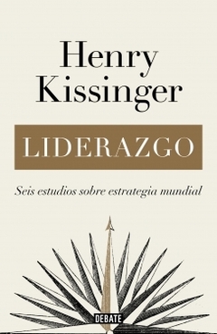 Liderazgo: Seis estudios sobre estrategia mundial HENRY KISSINGER