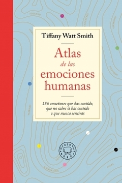Atlas de las emociones humanas: 156 emociones que has sentido, que no sabes si has sentido o que nunca sentirás TIFFANY WATT SMITH